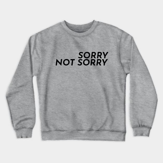 Sorry Not Sorry Crewneck Sweatshirt by coefficient